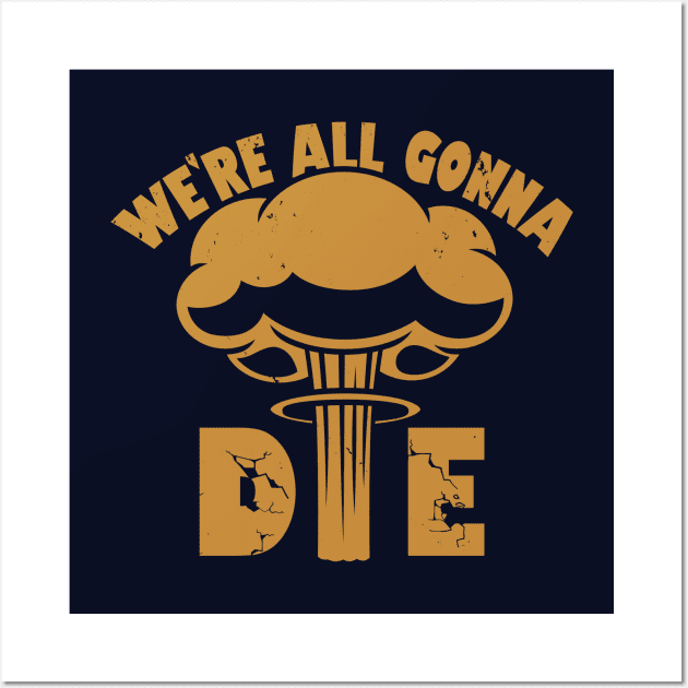 We're All Gonna Die Wall Art by Originals by Boggs Nicolas